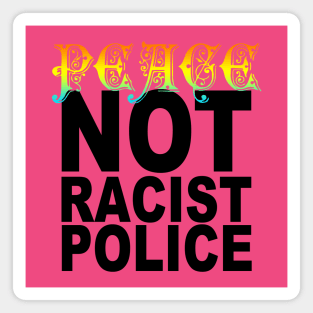 peace not racist police Magnet